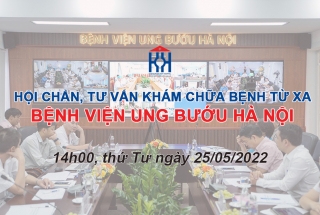 CHƯƠNG TRÌNH HỘI CHẨN, TƯ VẤN KHÁM CHỮA BỆNH TỪ XA NGÀY 25/5/2022